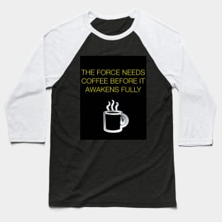 The Force Needs Coffee Baseball T-Shirt